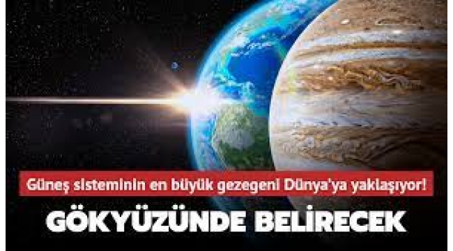 Jüpiter, Dünya'ya Yaklaşıyor!