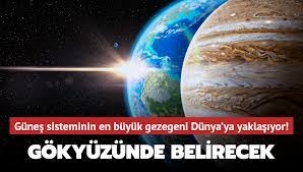 Jüpiter, Dünya'ya Yaklaşıyor!