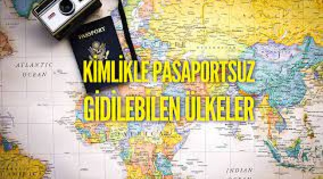 Kimlikle ve vizesiz gidilebilen yerlerin listesi güncellendi!...