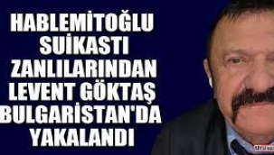 Levent Göktaş, Bulgaristan'da yakalandı