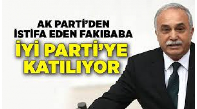 AKP'den ve milletvekilliğinden istifa eden Ahmet Eşref Fakıbaba İyi Parti'ye katılıyor