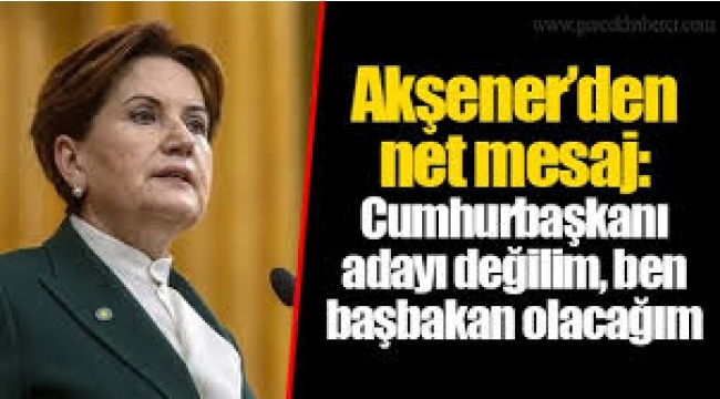 Akşener, Başbakan olabilir mi?..