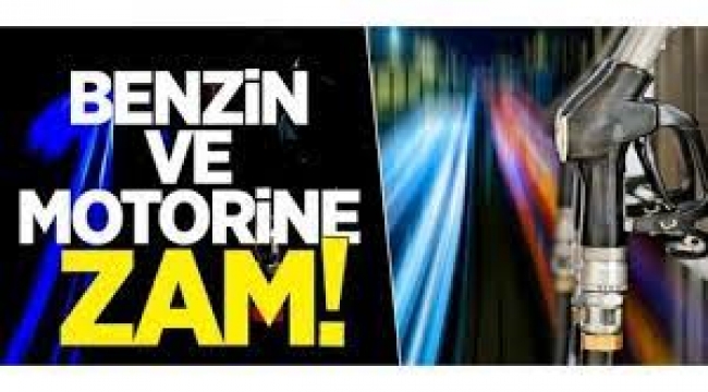 Benzin ve motorine zam geldi
