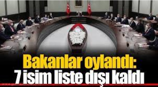 Bu kez kabinedeki bakanlar oylandı! 7 isim liste dışı kaldı