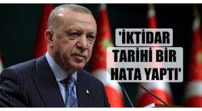 'İktidar tarihi bir hata yaptı'