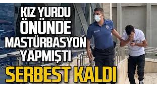 Kız yurdu önünde mastürbasyon yapan zanlı serbest bırakıldı