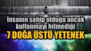 Parapsikoloji ve ruhsal yetilerimiz: 7 doğa üstü yetenek