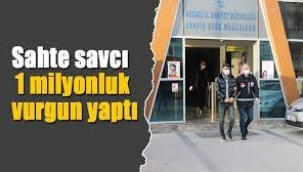 Sahte savcıdan milyonluk tezgah