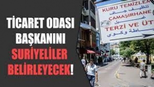 Ticaret Odası Başkanını Suriyeliler belirleyecek!