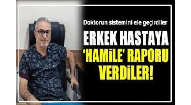 Erkek hastaya 'hamile' raporu verdiler