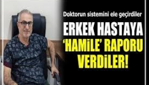 Erkek hastaya 'hamile' raporu verdiler