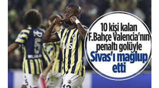 Fenerbahçe Sivas'ı 10 Kişi İle Geçti!