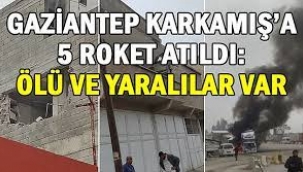 Gaziantep Karkamış'a 5 roket atıldı: Ölü ve yaralılar var