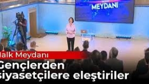 Halk Meydanı: Gençlerden siyasetçilere eleştiriler