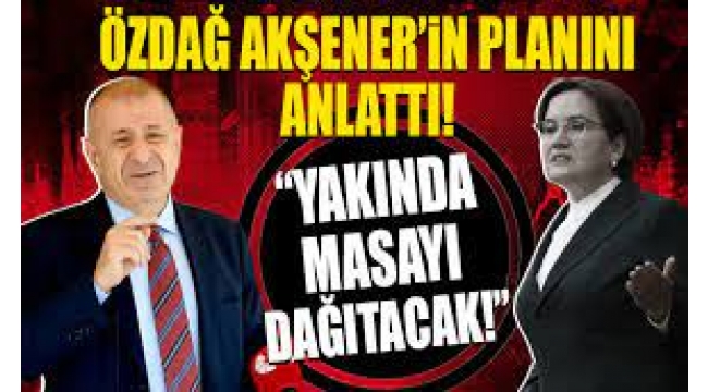 Özdağ'dan flaş iddia! 'Akşener masayı dağıtacak'