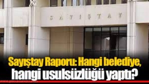 Sayıştay Raporu: Hangi belediye, hangi usulsüzlüğü yaptı