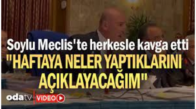 Soylu Meclis'te herkesle kavga etti...