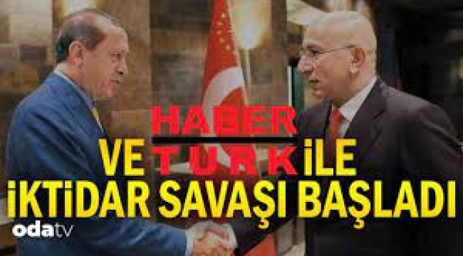 Ve Habertürk ile iktidar savaşı başladı