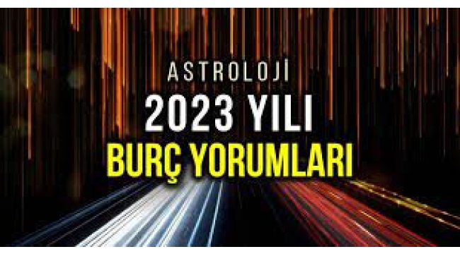 Astroloji: 2023 yıllık burç yorumları