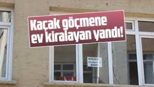 Kaçak göçmene ev kiralayan yandı: Cezası...