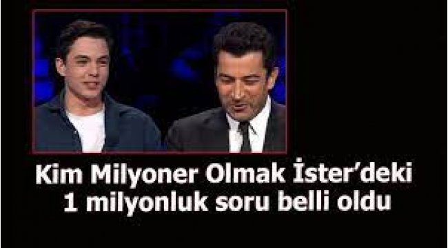 Kim Milyoner Olmak İster'deki 1 milyon TL değerindeki soru belli oldu