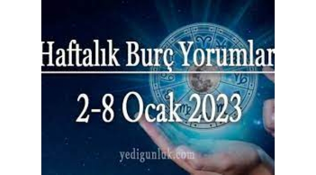  2 – 8 Ocak 2023 haftalık burç yorumları