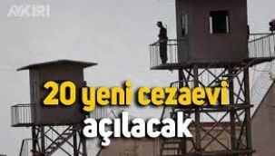 20 Yeni Cezaevi Açılacak!