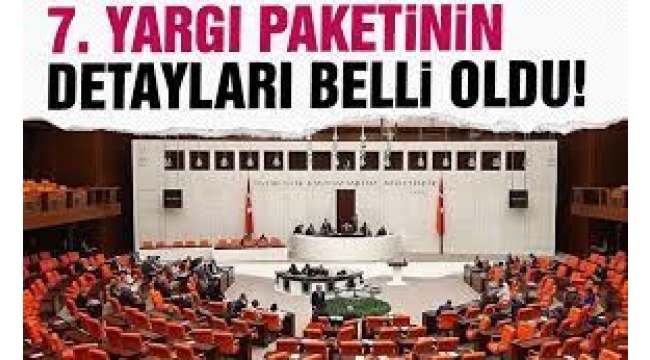 7. Yargı Paketi'nin detayları belli oldu
