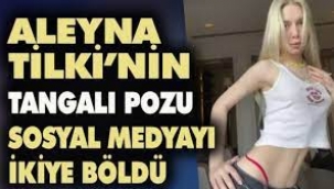 Aleyna Tilki'nin tangalı pozu sosyal medyayı ikiye böldü