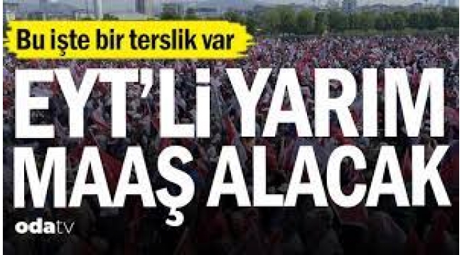 Bu işte bir terslik var... EYT'li yarım maaş alacak