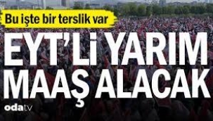 Bu işte bir terslik var... EYT'li yarım maaş alacak
