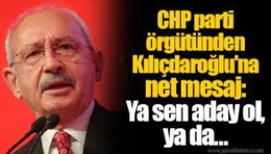 CHP parti örgütünden Kılıçdaroğlu'na  Ya sen aday ol, ya da..