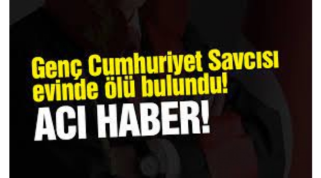 Cumhuriyet savcısı evinde ölü bulundu