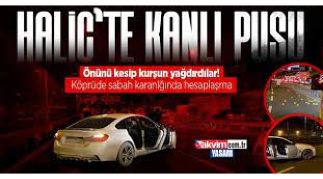 Haliç Köprüsü'nde silahlı saldırı: Ölü ve yaralılar var!