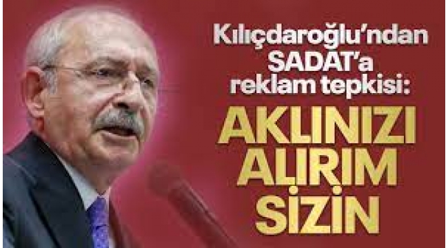 Kılıçdaroğlu'ndan SADAT reklamına tepki