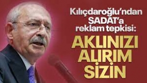 Kılıçdaroğlu'ndan SADAT reklamına tepki