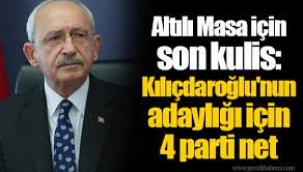  Kılıçdaroğlu'nun adaylığı için 4 parti net