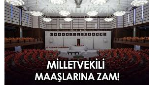 Milletvekili maaşlarına zam!