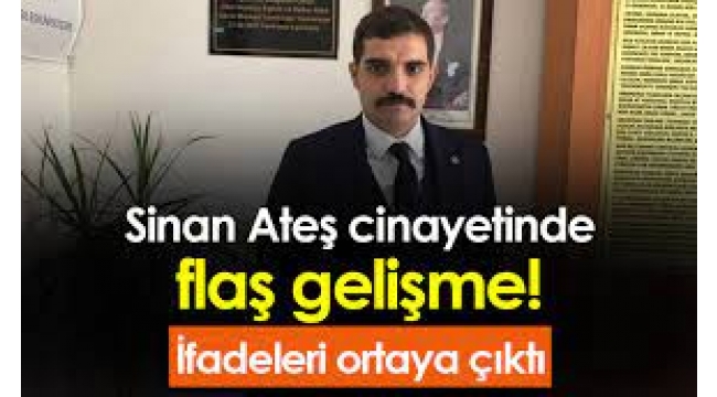 Sinan Ateş cinayetinde önemli gelişmeler