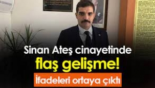 Sinan Ateş cinayetinde önemli gelişmeler