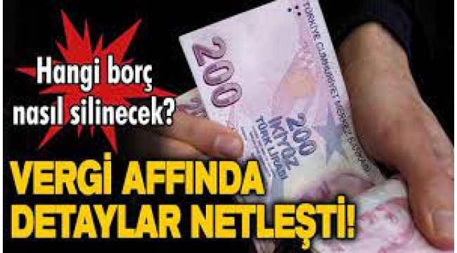 Vergi Affının Detayları Netleşti!