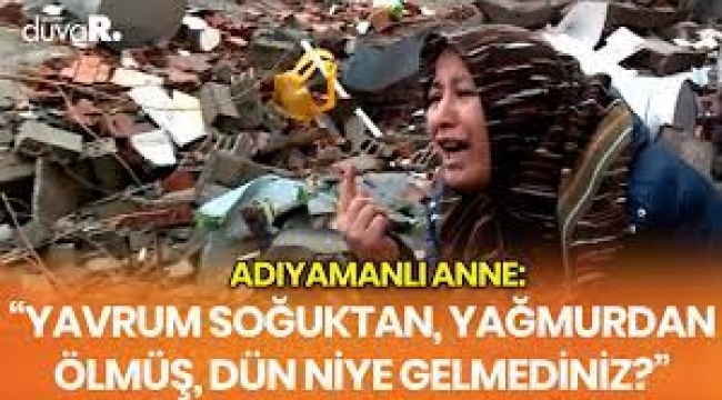 Adıyamanlı anne: Yavrum soğuktan ölmüş, dün niye gelmediniz?