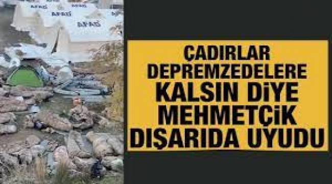 Çadırlar depremzedelere kalsın diye Mehmetçik dışarıda uyudu