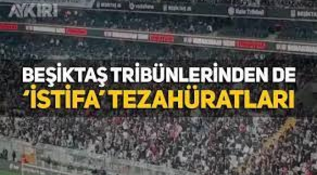 Fenerbahçe'nin ardından Beşiktaş tribünlerinden de "Hükûmet istifa" tezahüratları