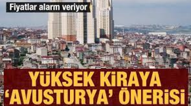 Fiyatlar alarm veriyor: Yüksek kiraya 'Avusturya' önerisi