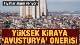 Fiyatlar alarm veriyor: Yüksek kiraya 'Avusturya' önerisi