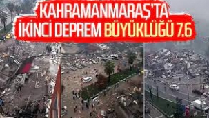 Kahramanmaraş merkezli 7.6 büyüklüğünde yeni deprem: 