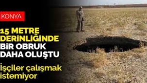 Konya'da 15 Metre Derinliğinde 'Obruk' Oluştu!