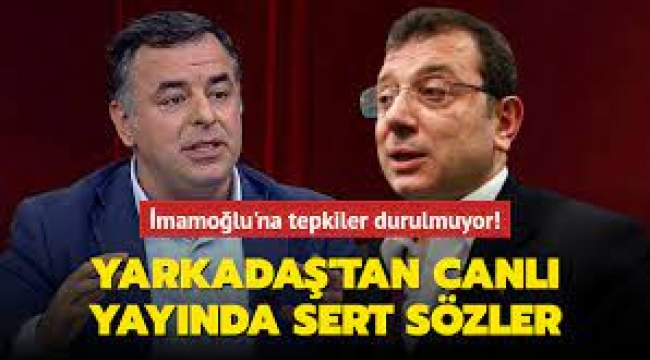 Yarkadaş'tan İmamoğlu'na Sert Sözler!