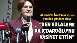 Akşener'in "Ben sülaleme Kılıçdaroğlu'nu vasiyet ettim" sözleri gündem oldu
